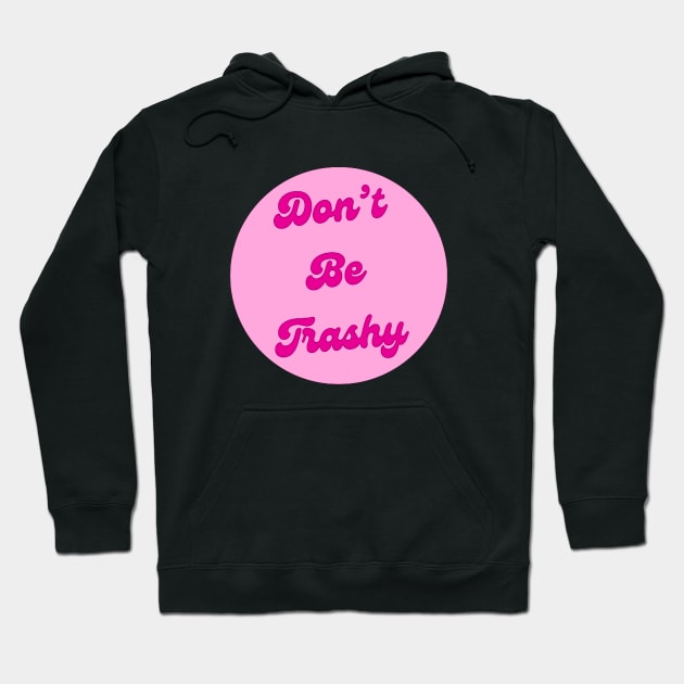 Dont Be Trashy Hoodie by ROLLIE MC SCROLLIE